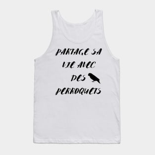 Partage sa vie avec des perroquets noir citation en francais Tank Top